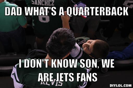 jets-fans-meme-generator-dad-what-s-a-quarterback-i-don-t-know-son-we-are-jets-fans-b8fd76.jpg