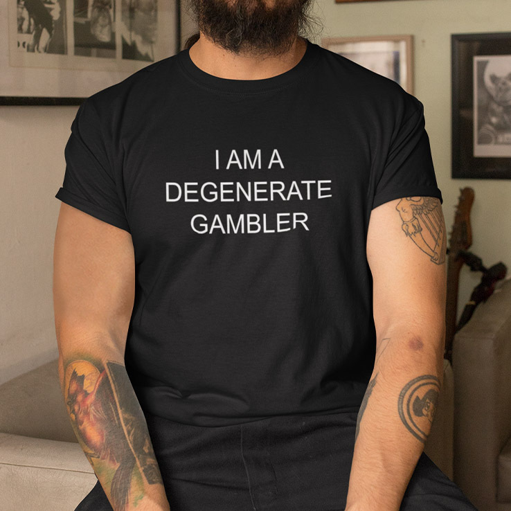 I-Am-A-Degenerate-Gambler-Shirt.jpg
